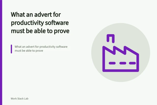 What an advert for productivity software must be able to prove. What an advert for productivity software must be able to prove
